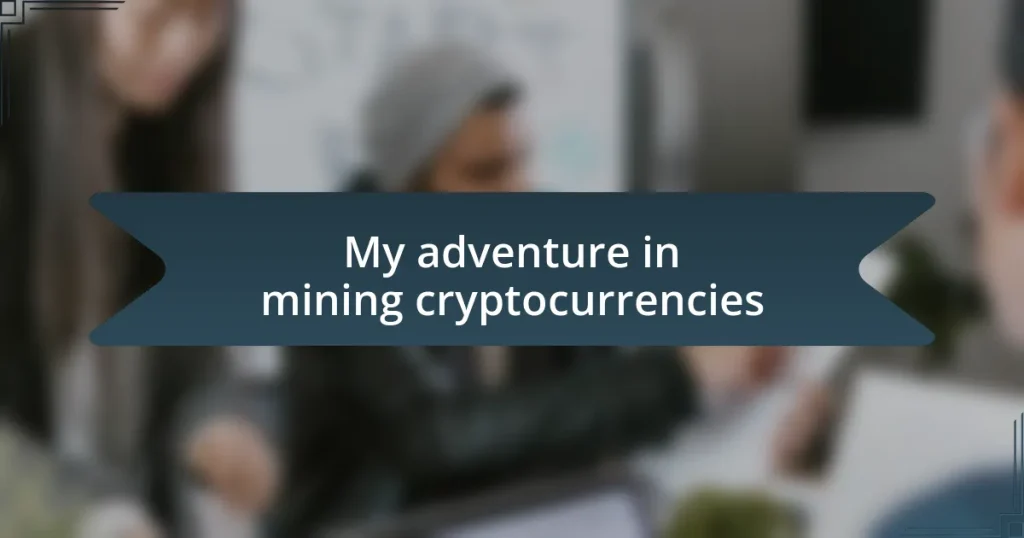 My adventure in mining cryptocurrencies