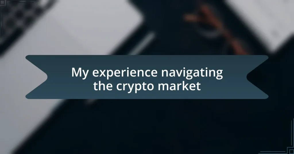 My experience navigating the crypto market