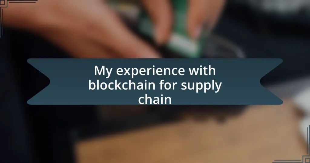 My experience with blockchain for supply chain