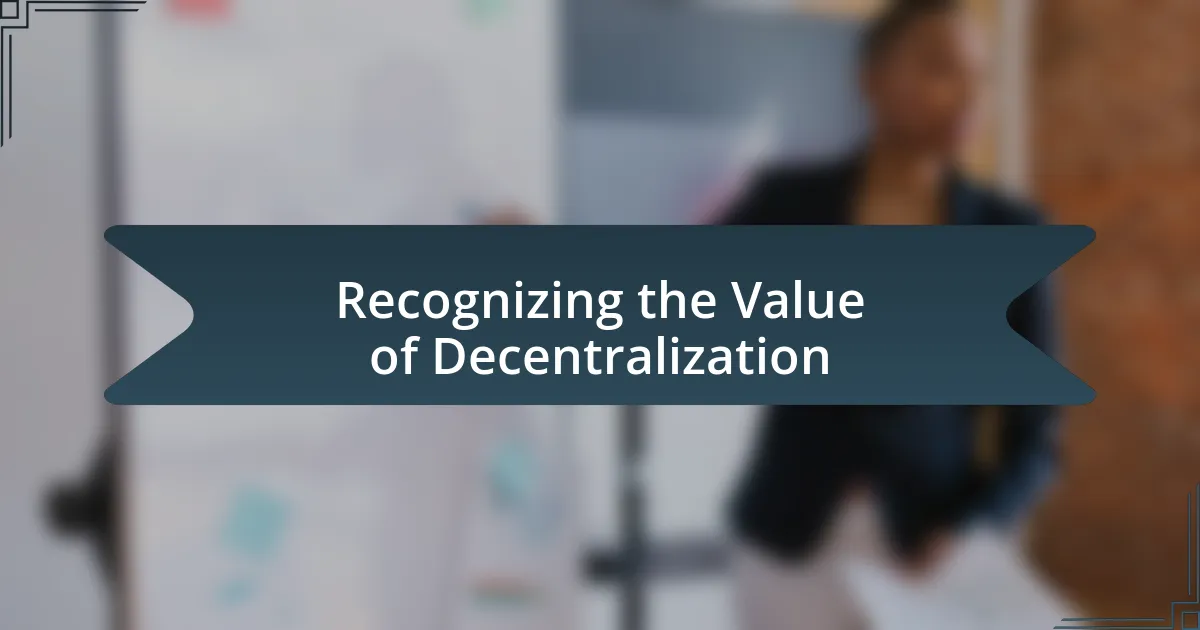 Recognizing the Value of Decentralization