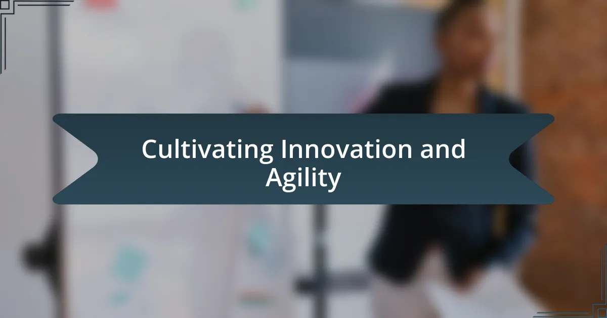 Cultivating Innovation and Agility