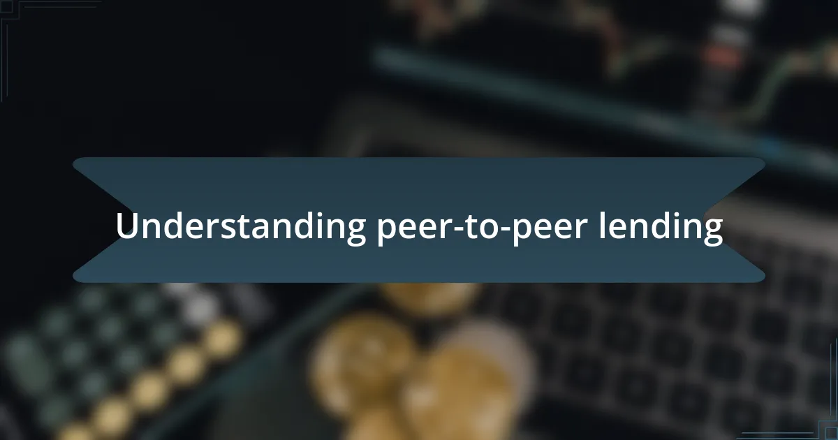 Understanding peer-to-peer lending