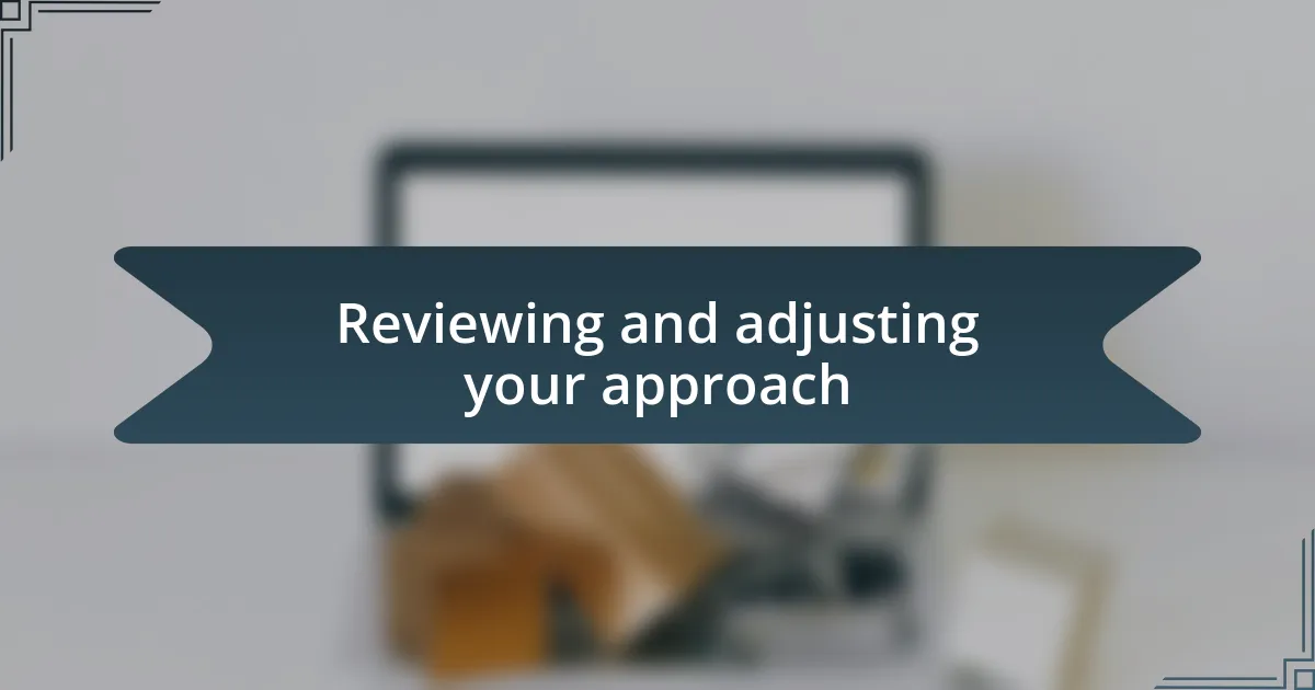 Reviewing and adjusting your approach