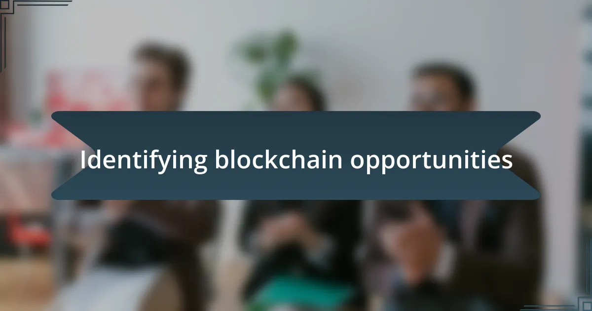 Identifying blockchain opportunities