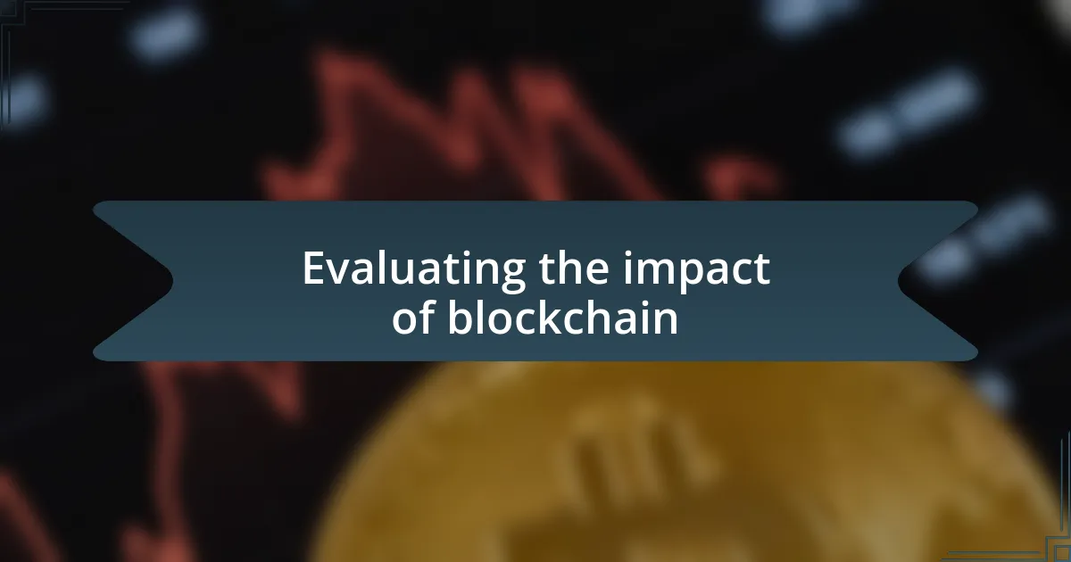 Evaluating the impact of blockchain