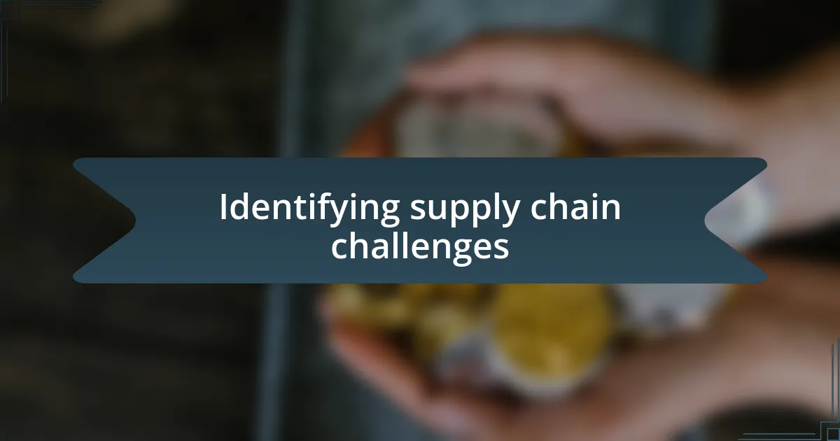 Identifying supply chain challenges