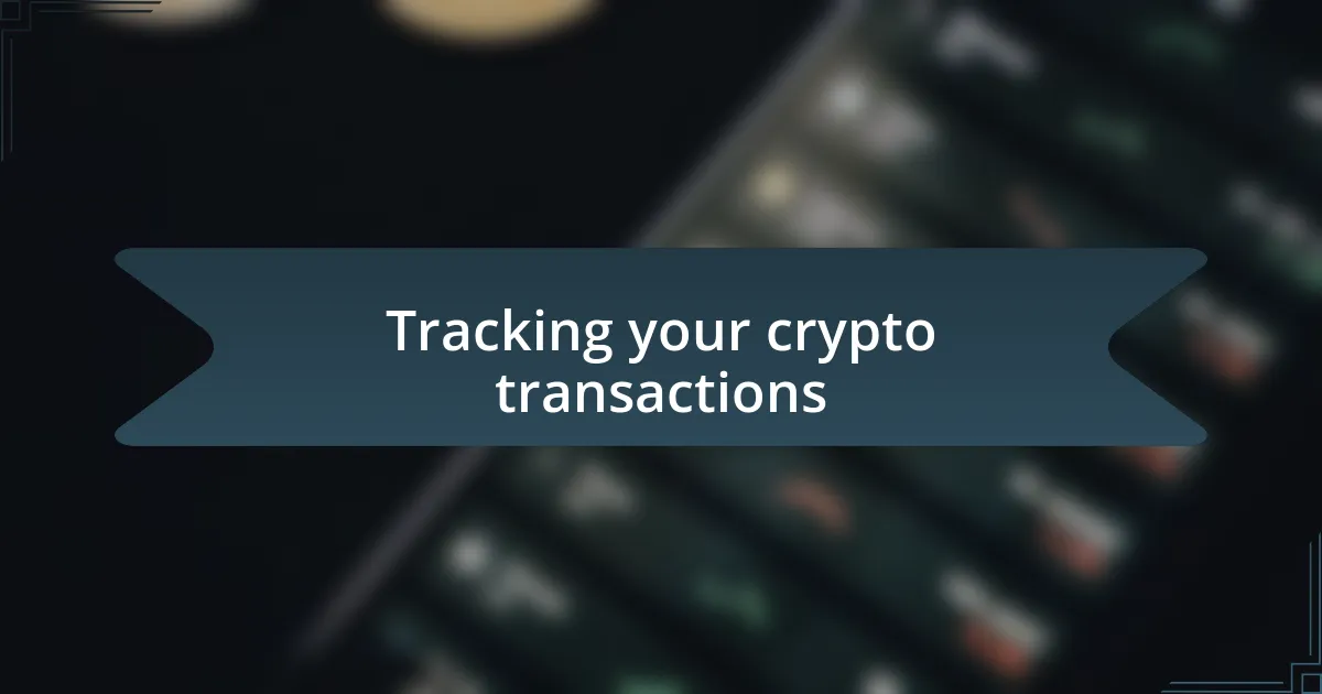 Tracking your crypto transactions