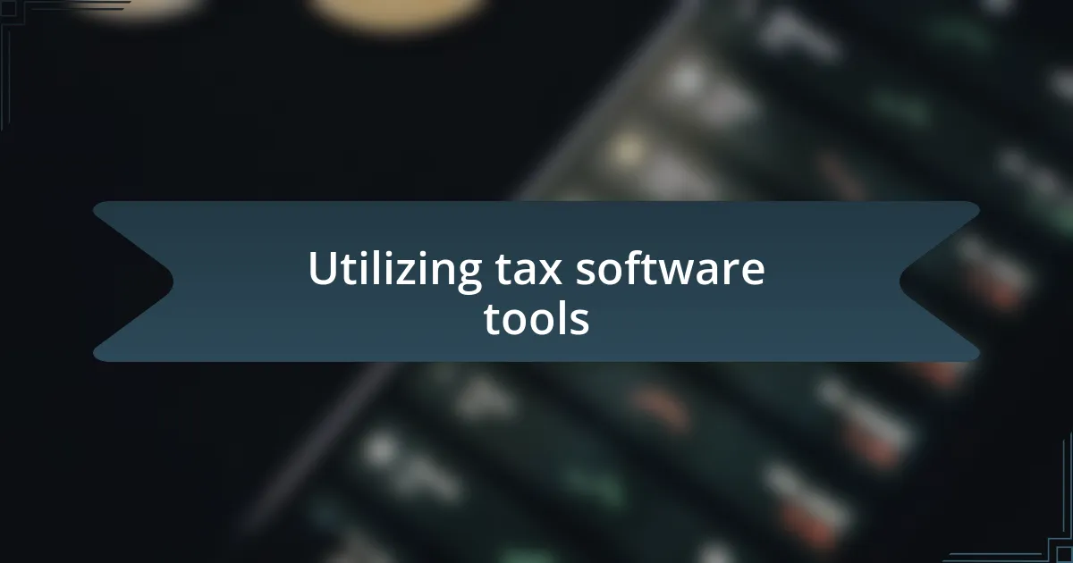 Utilizing tax software tools