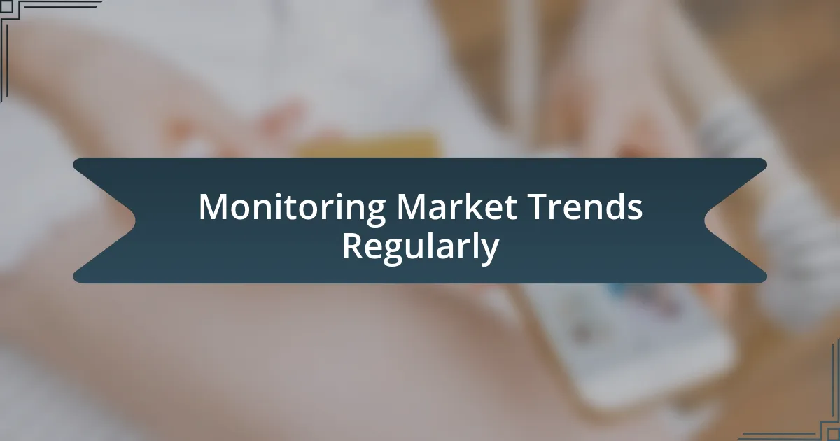 Monitoring Market Trends Regularly