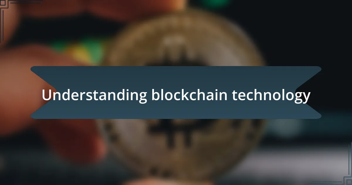 Understanding blockchain technology