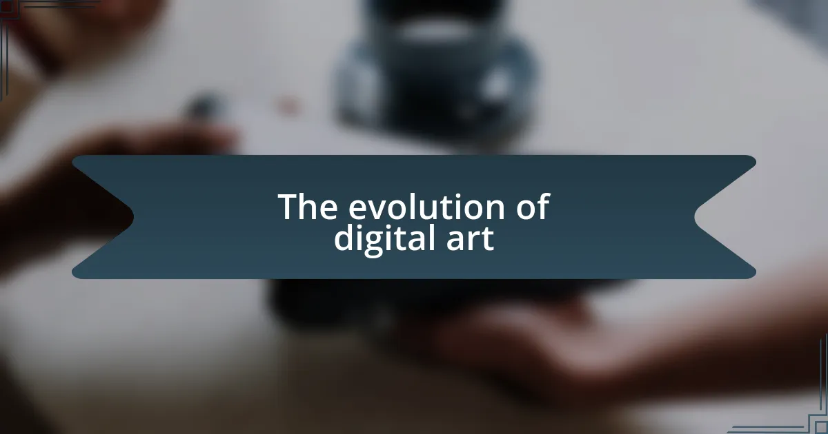 The evolution of digital art