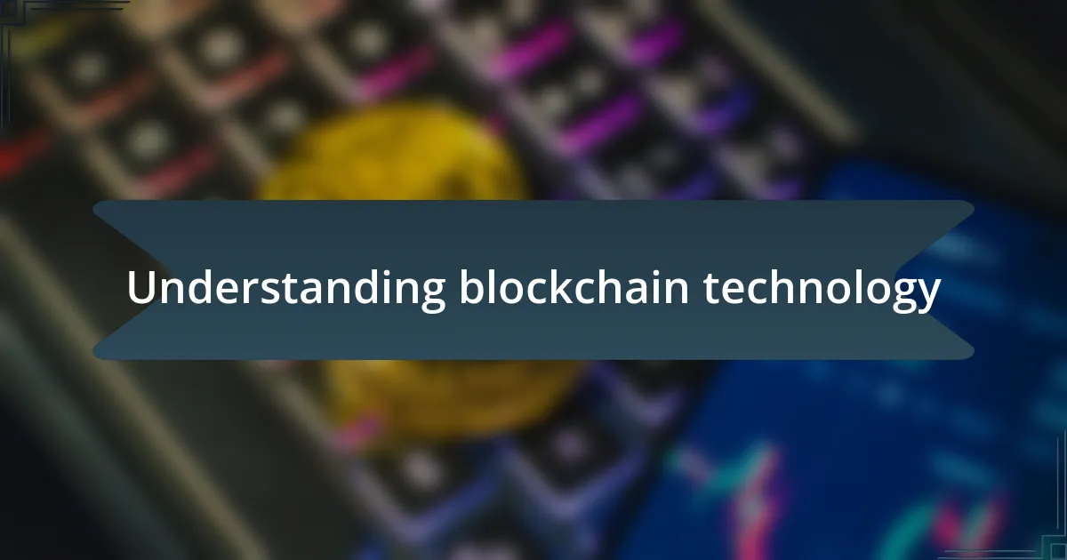 Understanding blockchain technology