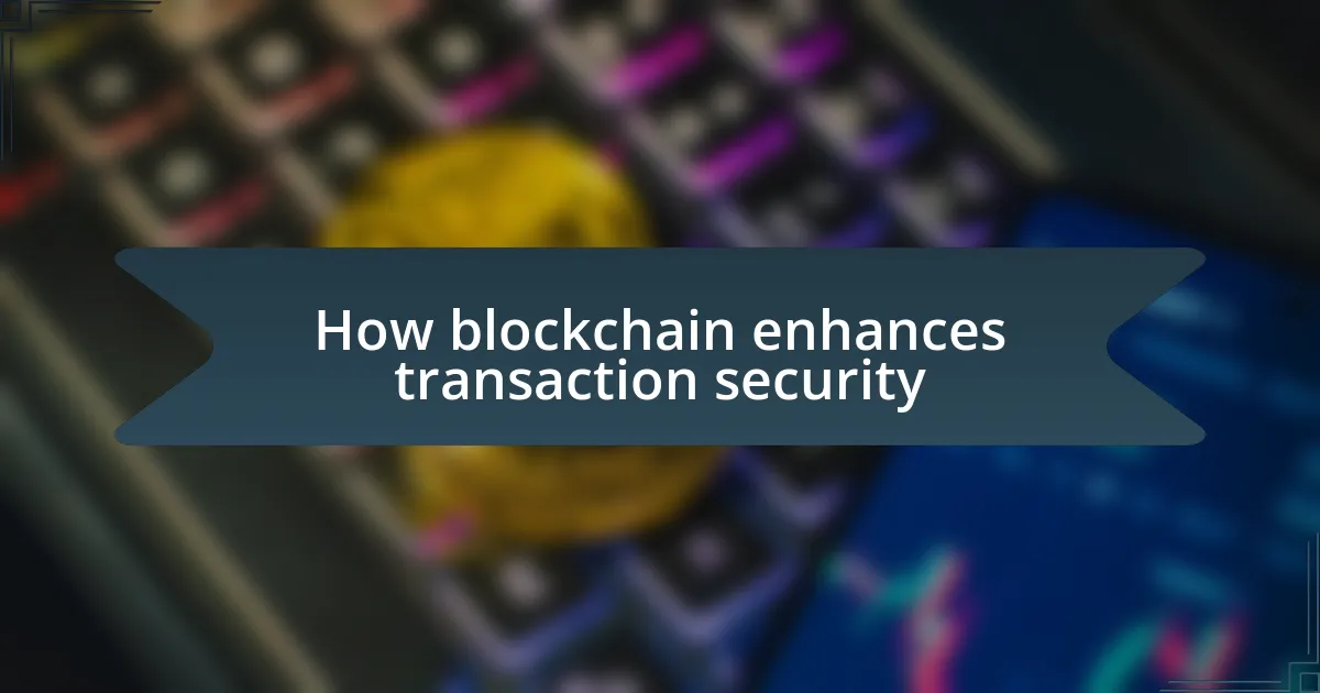 How blockchain enhances transaction security