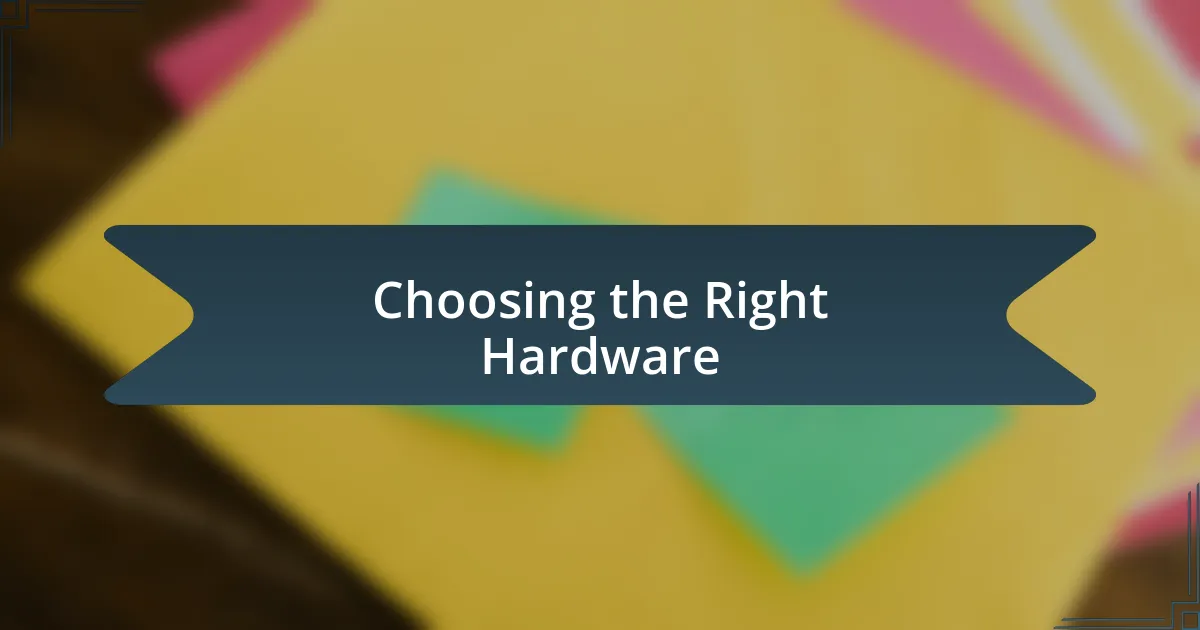 Choosing the Right Hardware