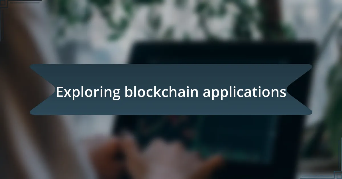 Exploring blockchain applications