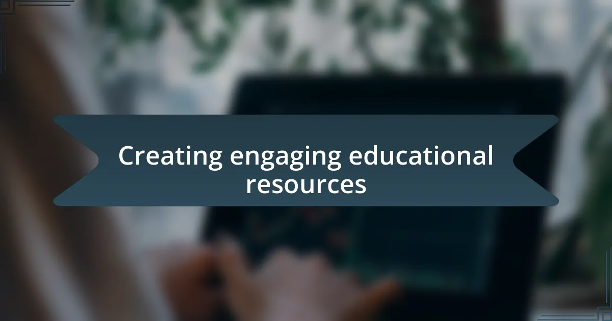 Creating engaging educational resources