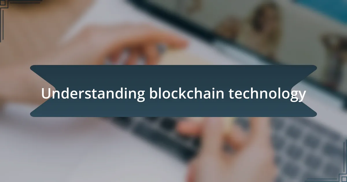 Understanding blockchain technology