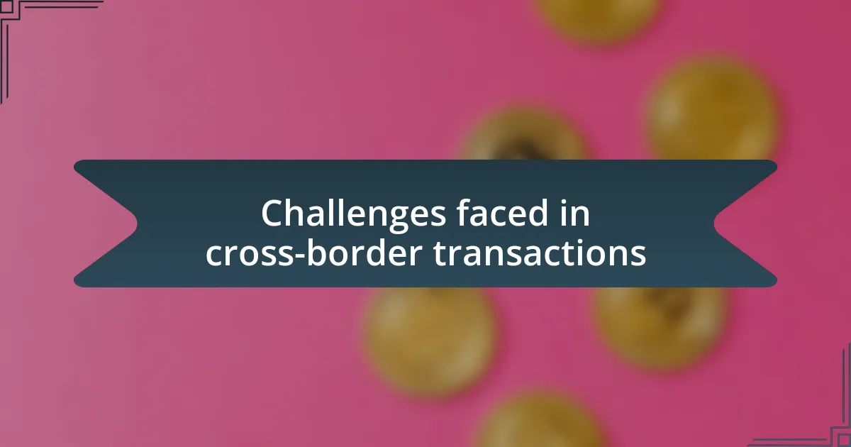 Challenges faced in cross-border transactions