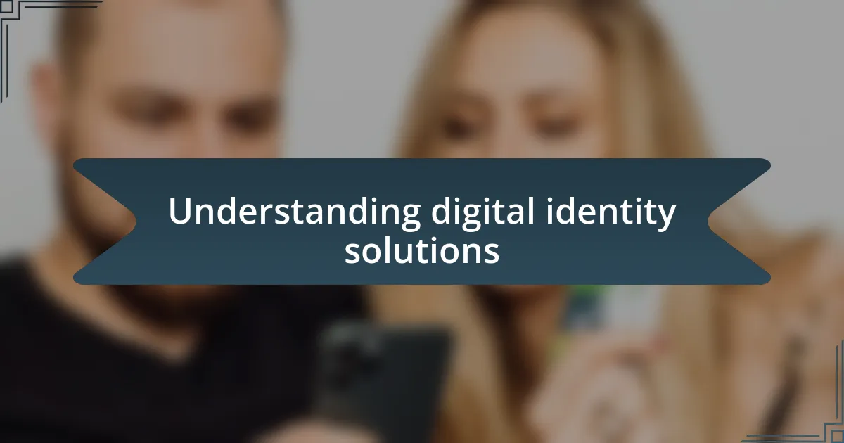 Understanding digital identity solutions