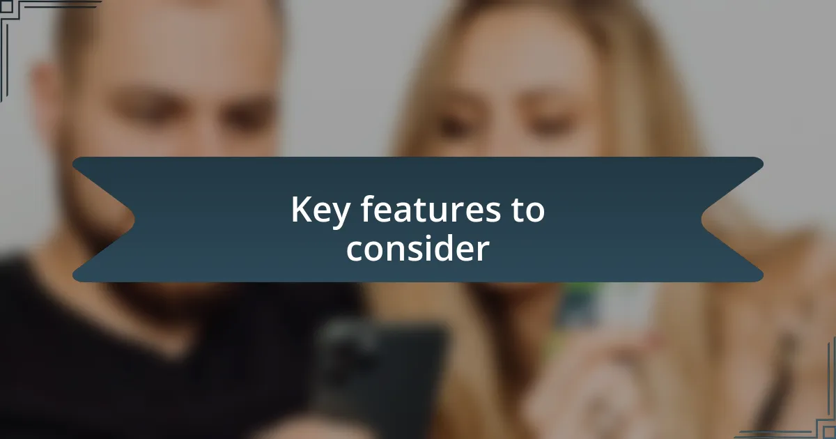 Key features to consider