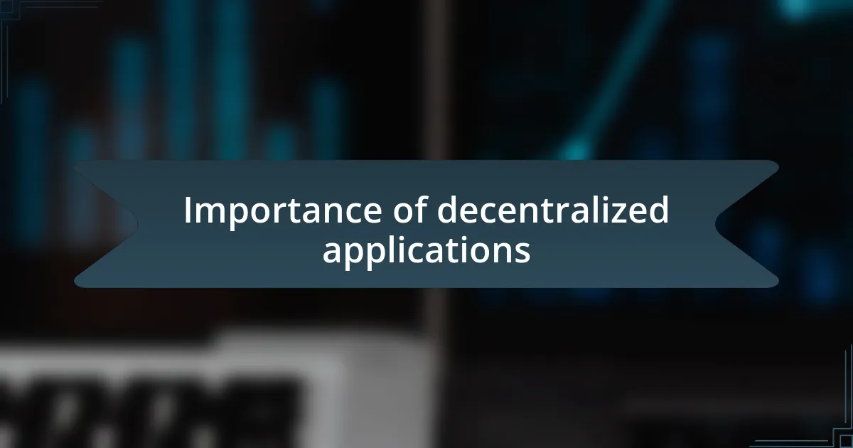 Importance of decentralized applications