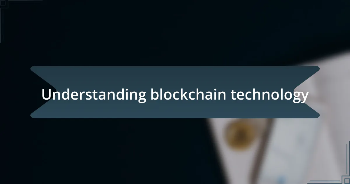 Understanding blockchain technology