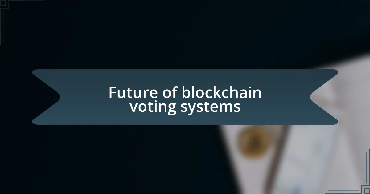 Future of blockchain voting systems