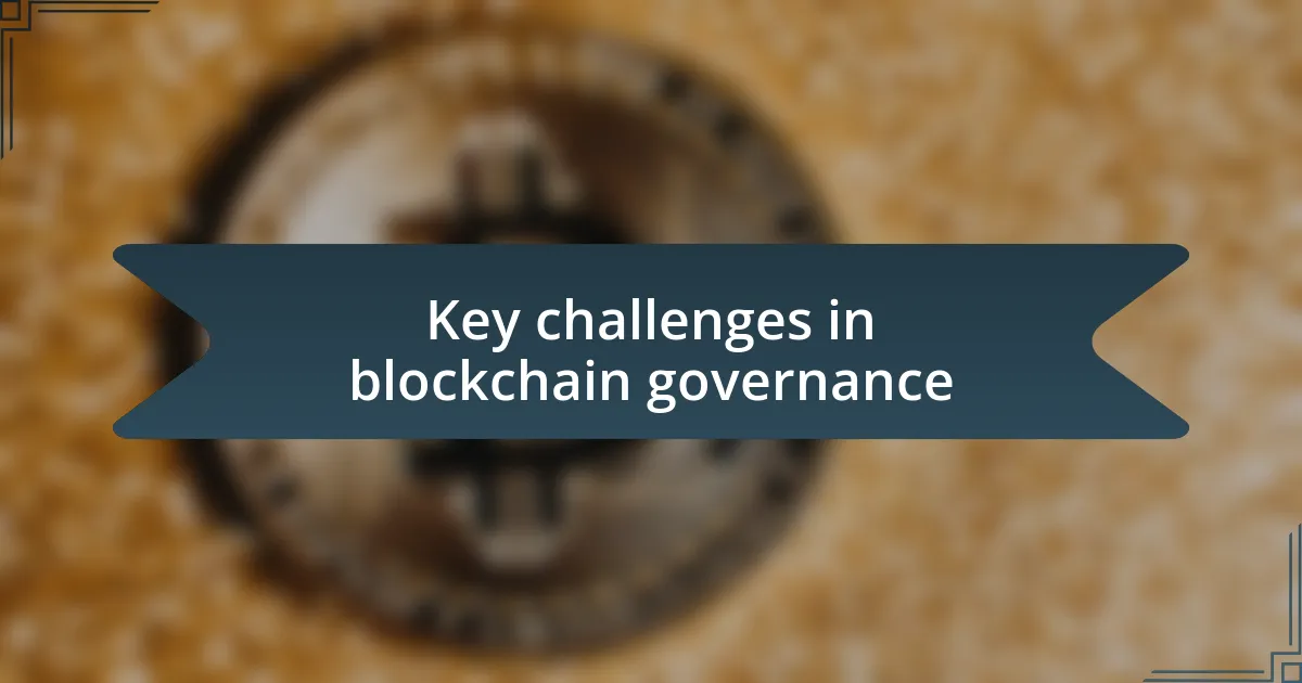 Key challenges in blockchain governance