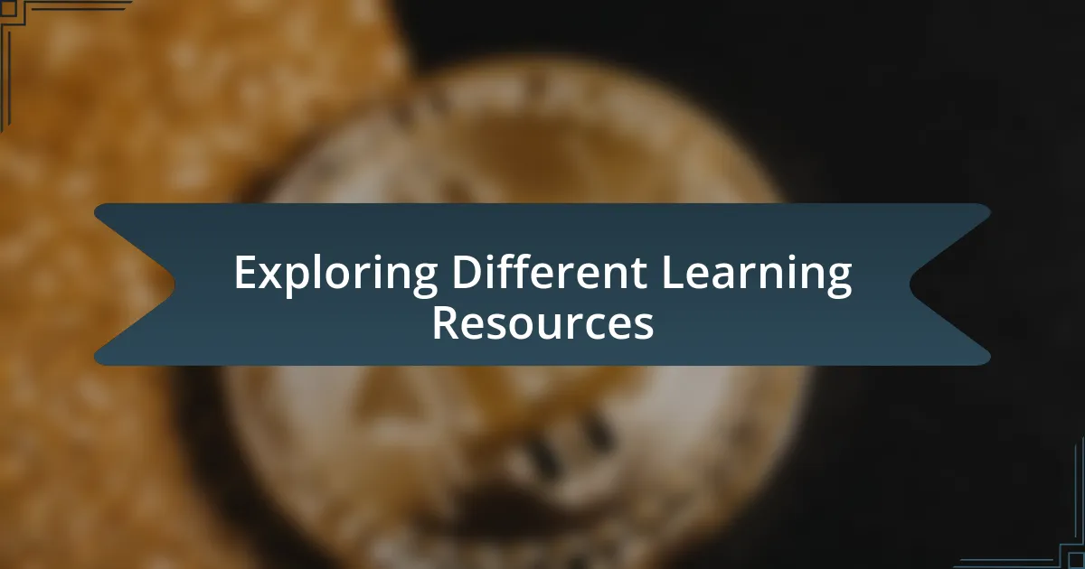 Exploring Different Learning Resources