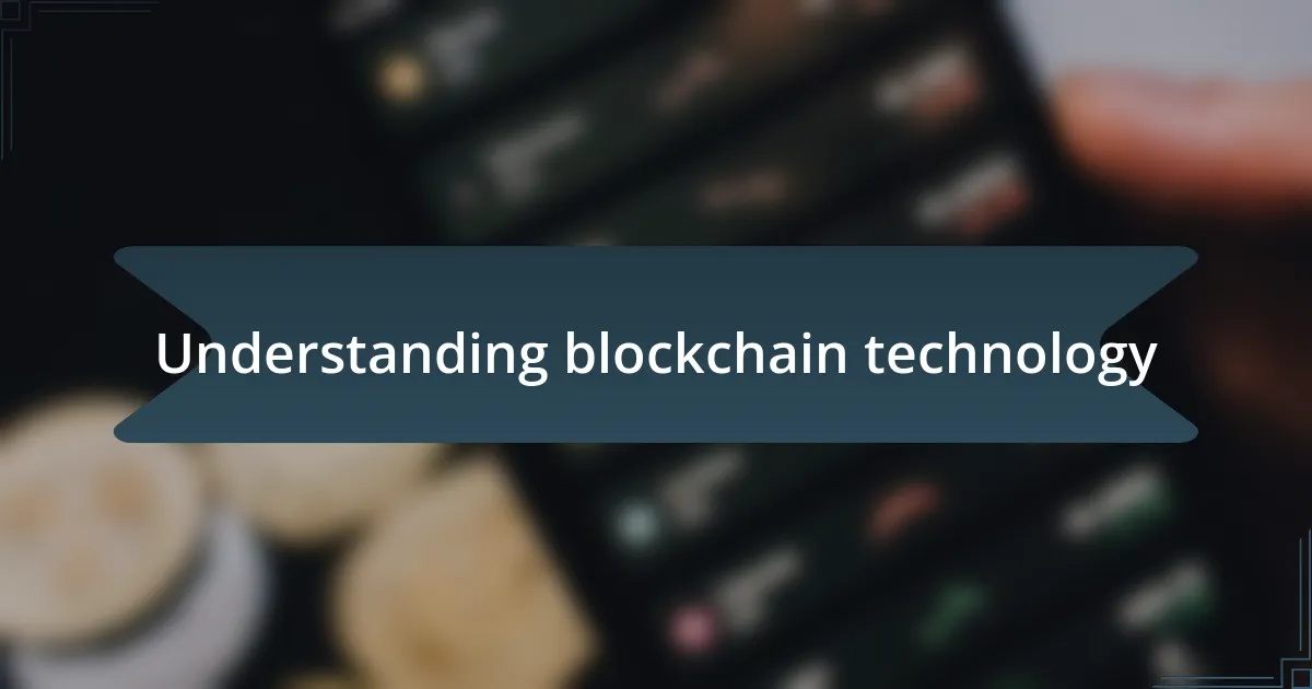 Understanding blockchain technology