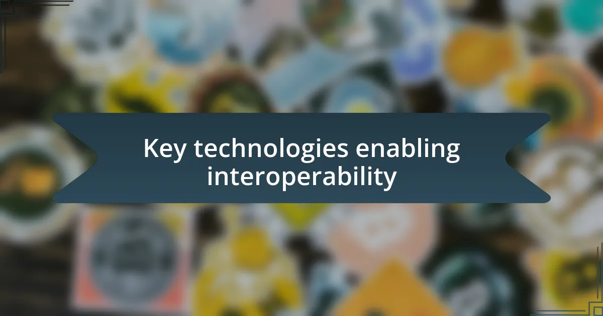 Key technologies enabling interoperability