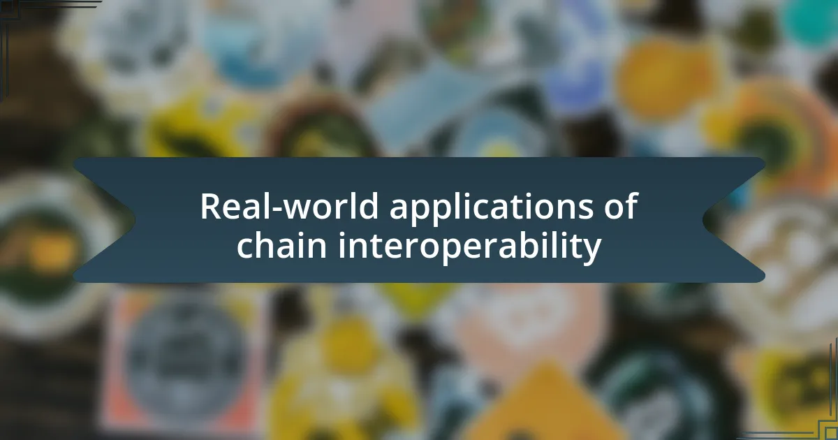 Real-world applications of chain interoperability