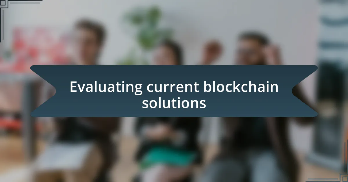 Evaluating current blockchain solutions