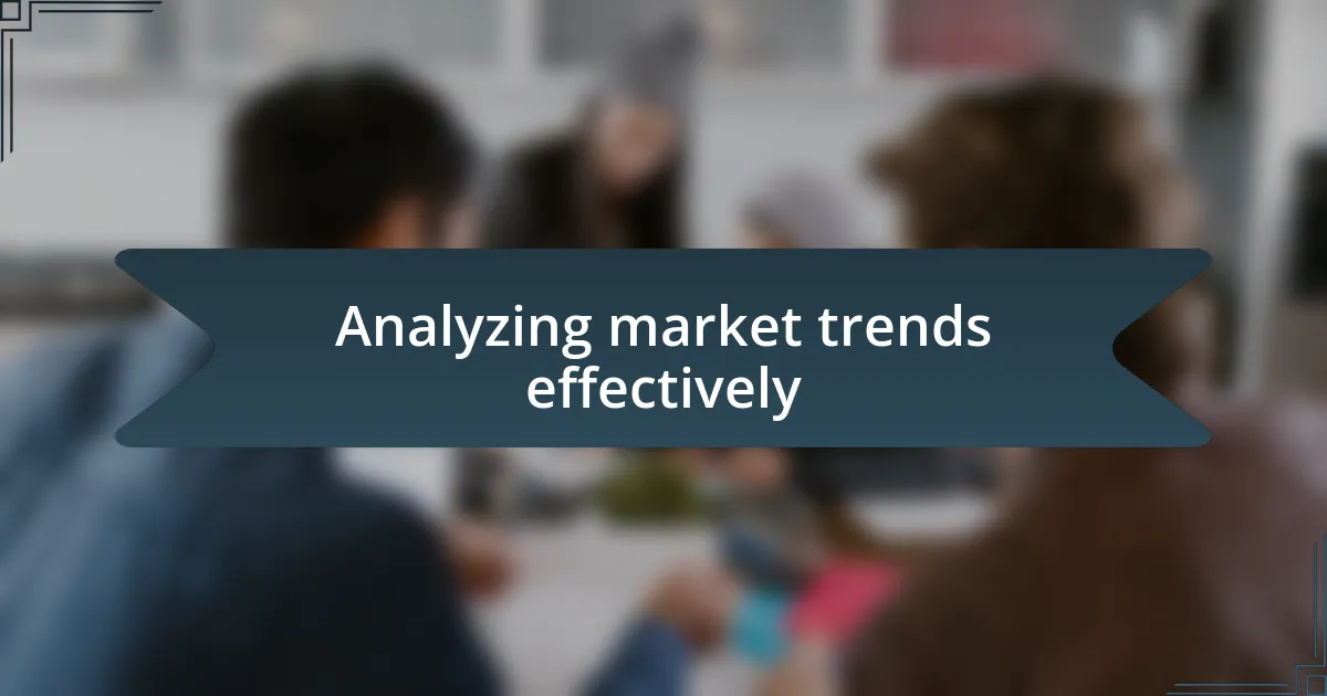 Analyzing market trends effectively