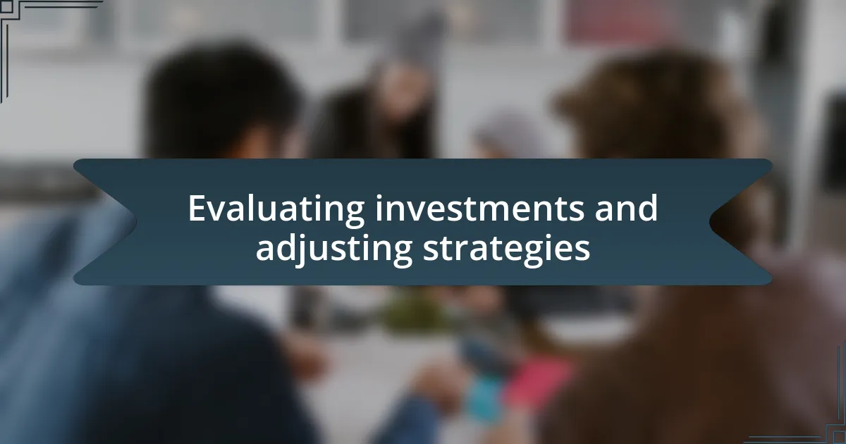 Evaluating investments and adjusting strategies