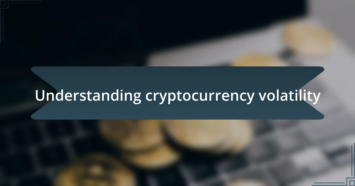 Understanding cryptocurrency volatility