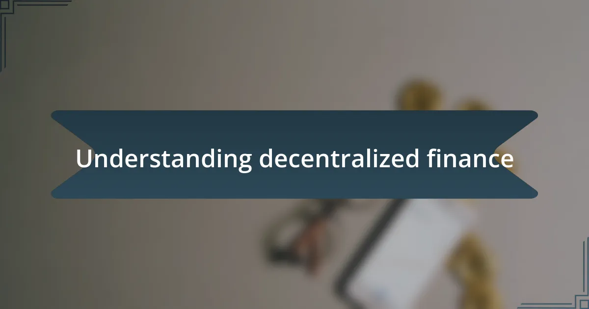 Understanding decentralized finance