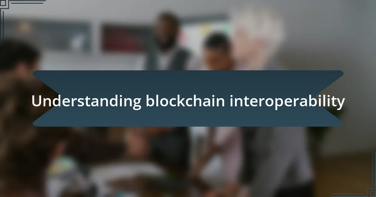 Understanding blockchain interoperability