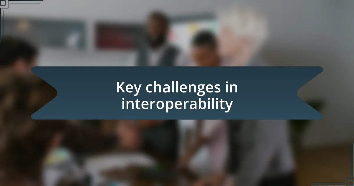 Key challenges in interoperability