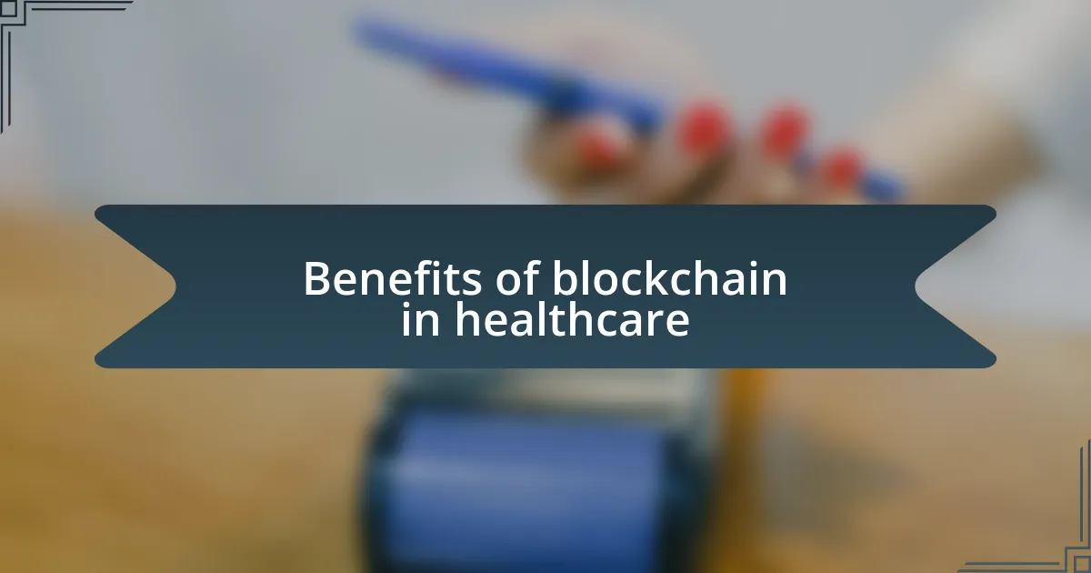 Benefits of blockchain in healthcare