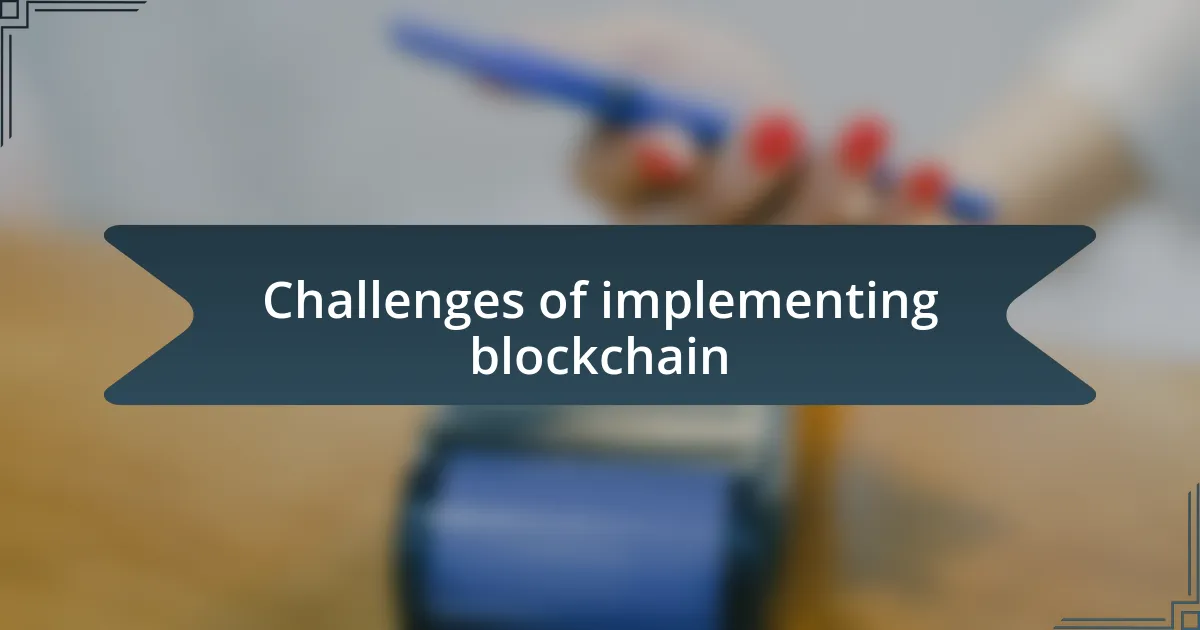 Challenges of implementing blockchain