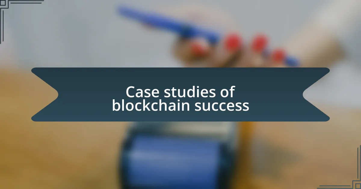 Case studies of blockchain success