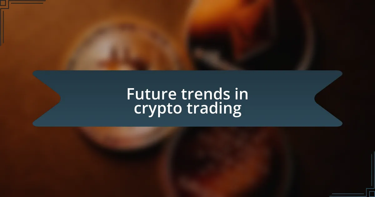 Future trends in crypto trading