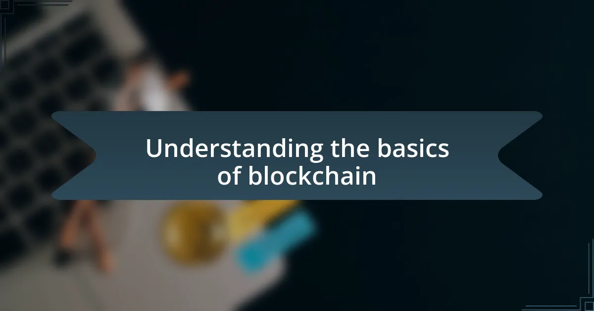 Understanding the basics of blockchain